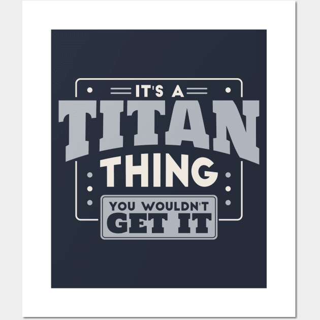 It's a Titan Thing, You Wouldn't Get It // School Spirit Wall Art by SLAG_Creative